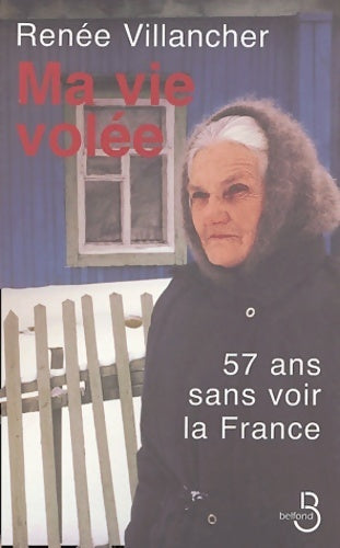 Livrenpoche : Ma vie volée : 57 ans sans voir la France - Renée Villancher - Livre