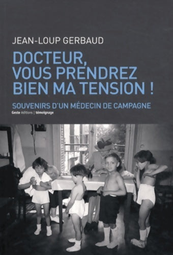 Livrenpoche : Docteur vous prendrez bien ma tension ! : Souvenirs d'un médecin de campagne - Jean-loup Gerbaud - Livre