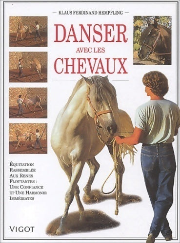 Danser avec les chevaux : Equitation rassemblée aux rênes flottantes une confiance et une harmonie immédiates - Klaus-Ferdinand Hempfling - Livre