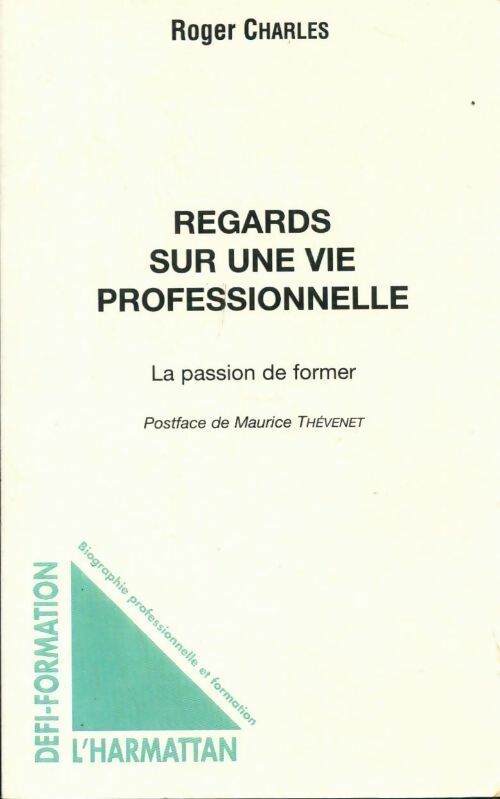 Livrenpoche : Regards sur une vie professionnelle. Lapassion de former - Roger Charles - Livre