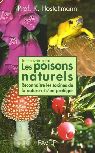 Tout savoir sur les poisons naturels : Reconnaître les toxines de la nature et s'en protéger - Kurt Hostettmann - Livre