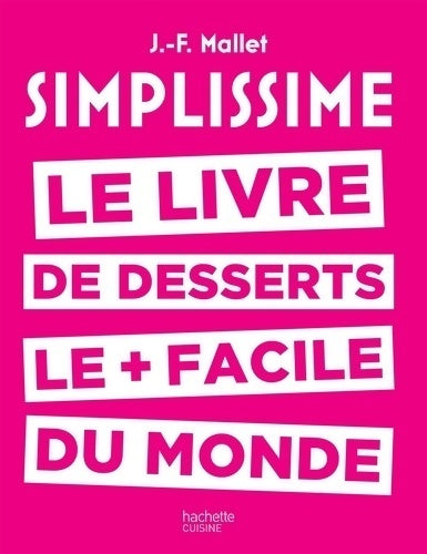 Simplissime desserts : Le livre de desserts les + faciles du monde - Jean-François Mallet - Livre
