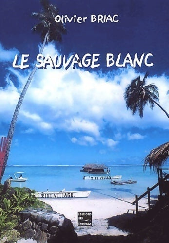 Livrenpoche : Le sauvage blanc - Olivier Briac - Livre