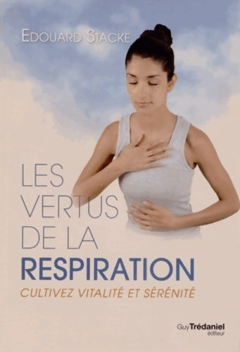 Livrenpoche : Les vertus de la respiration : Cultivez vitalité et sérénité - Edouard Stacke - Livre