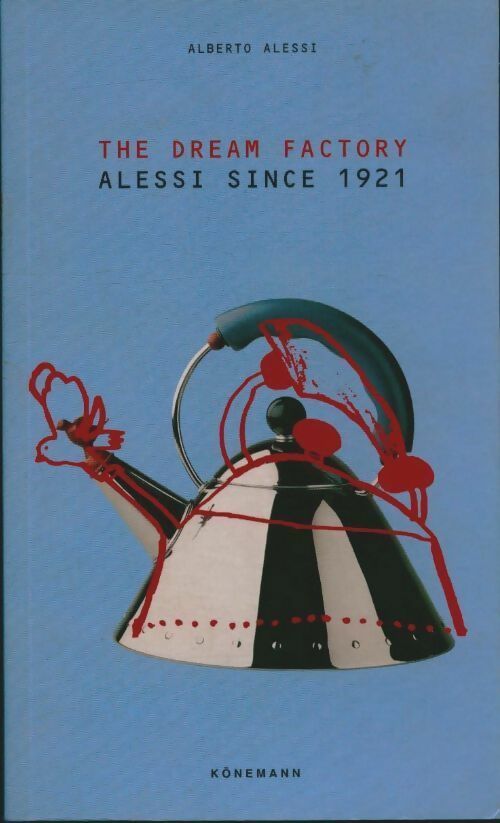 Livrenpoche : The dream factory. Alessi since 1921 - Alberto Alessi - Livre