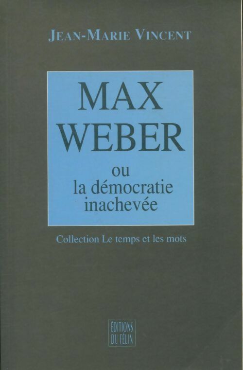 Livrenpoche : Max Weber ou la démocratie inachevée - Jean-Marie Vincent - Livre