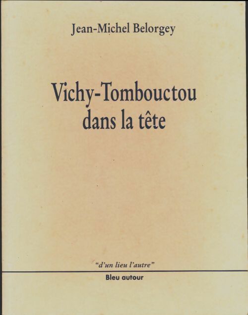 Livrenpoche : Vichy-Tombouctou dans la tête - Jean-Michel Belorgey - Livre