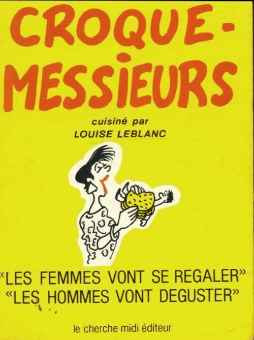 Croque-messieurs . Les femmes vont se régaler, les hommes vont déguster - Louise Leblanc -  Cherche Midi GF - Livre