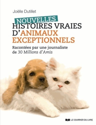Livrenpoche : Nouvelles histoires vraies d'animaux exceptionnels : Racontées par une journaliste de 30 millions d'amis - Joëlle Dutillet - Livre