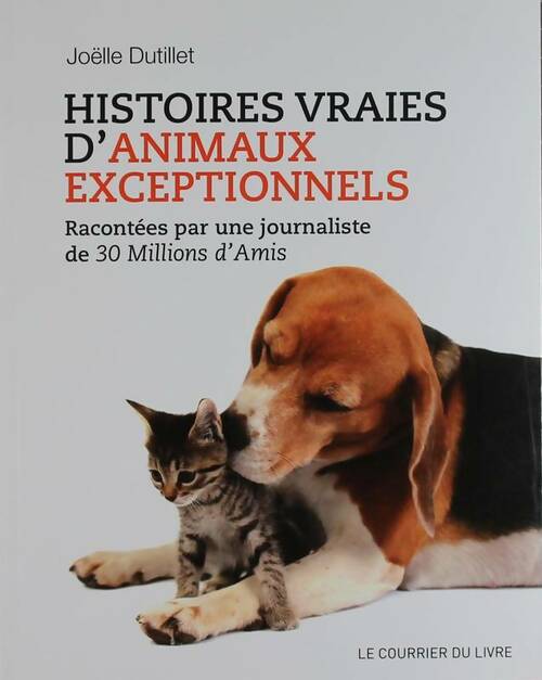 Livrenpoche : Histoires vraies d'animaux exceptionnels : Racontées par une journaliste de 30 millions d'amis - Joëlle Dutillet - Livre