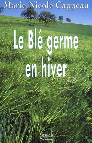 Livrenpoche : Le blé germe en hiver - Marie Nicole Cappeau - Livre