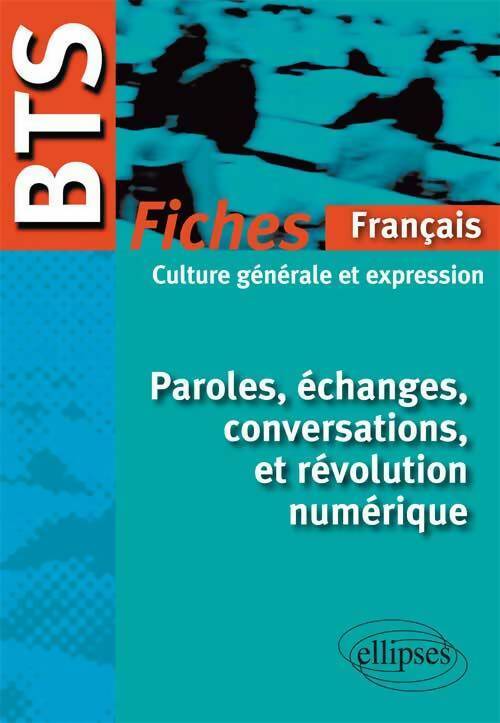 Livrenpoche : Paroles Échanges conversations & révolution numérique BTS 2012-13 fiches de culture générale - Hélène Bieber - Livre