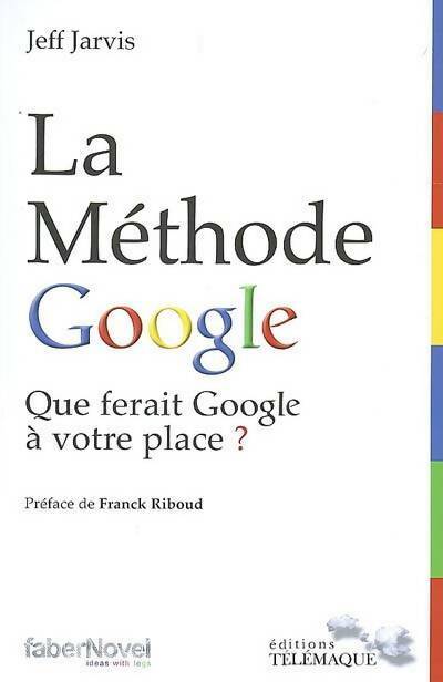 Livrenpoche : La méthode google : Que ferait google à votre place ? - Jeff Jarvis - Livre