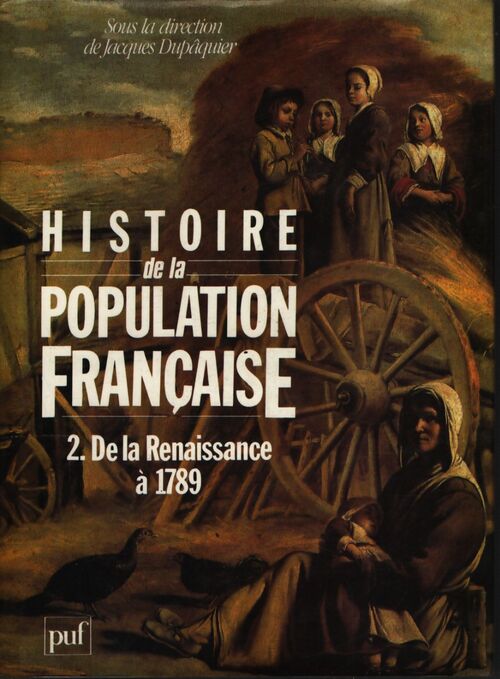Histoire de la population française. Tome II de la renaissance à 1789 - Jacques Dupâquier - Livre