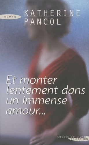 Livrenpoche : Et monter lentement dans un immense amour - Katherine Pancol - Livre