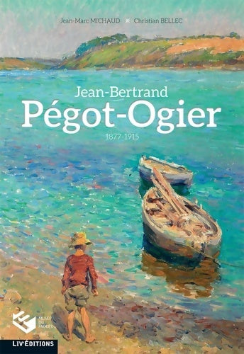 Livrenpoche : Jean-Bertrand Pegot-Ogier (1877-1915) - Jean-Marc Michaud - Livre