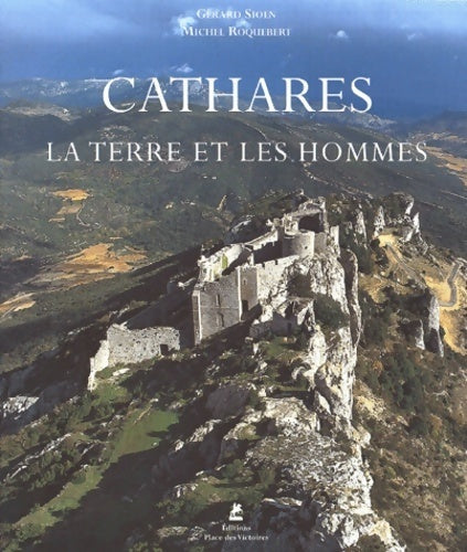 Cathares. La terre et les hommes - Michel Roquebert -  Place des Victoires GF - Livre