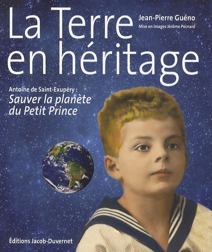 Livrenpoche : La terre en héritage. Antoine de Saint-Exupéry : sauver la planète du petit prince - Jean-Pierre Guéno - Livre