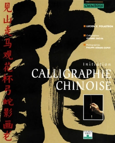 Livrenpoche : Calligraphie chinoise : Initiation - Lucien X. Polastron - Livre