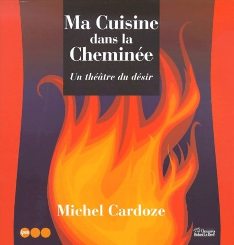 Livrenpoche : Ma cuisine dans la cheminée : Un théâtre du désir - Michel Cardoze - Livre