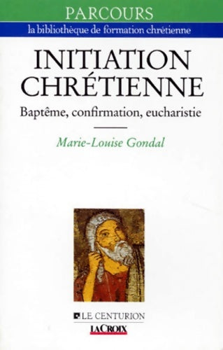 Livrenpoche : Initiation chretienne. Baptême confirmation eucharistie - Marie-Louise Gondal - Livre