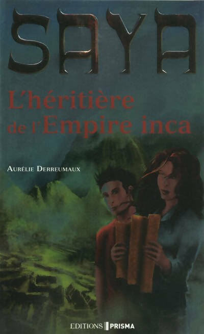 Livrenpoche : Saya volume 1 : L'héritière de l'empire inca (01) - Aurélie Derreumaux - Livre