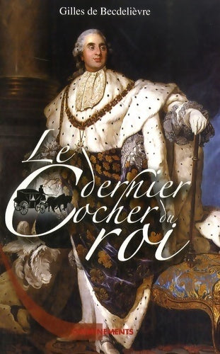 Livrenpoche : Le dernier cocher du roi - Gilles De Becdelièvre - Livre