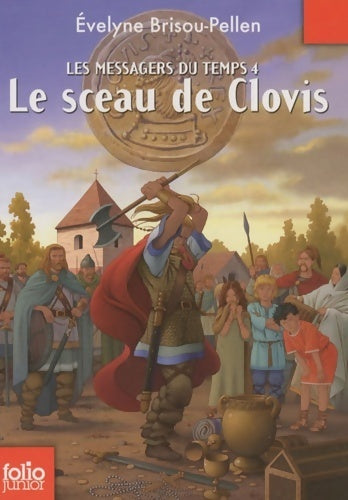 Livrenpoche : Les messagers du temps Tome IV : Le sceau de Clovis - Evelyne Brisou-Pellen - Livre