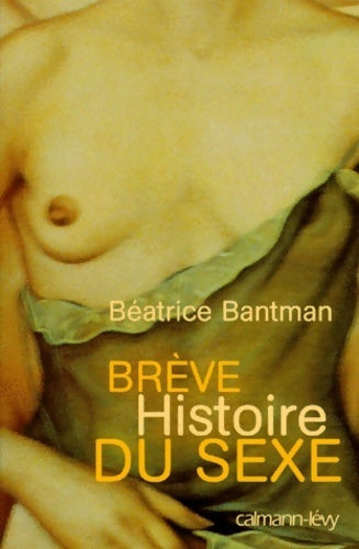 Brève histoire du sexe - Béatrice Bantman - Livre