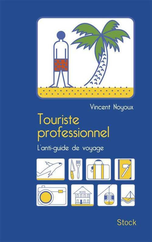 Livrenpoche : Touriste professionnel : L'anti-guide de voyage - Vincent Noyoux - Livre