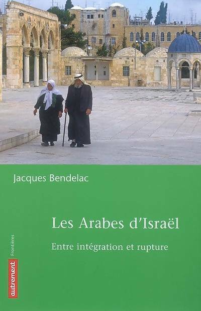 Livrenpoche : Les arabes d'Israël : Entre intégration et rupture - Jacques Bendelac - Livre