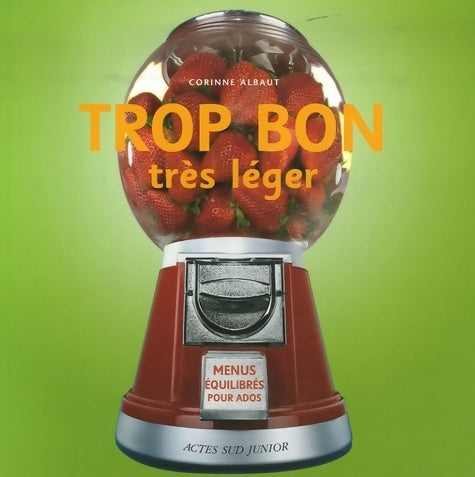 Livrenpoche : Trop bon très léger : Menus équilibrés pour ados - Corinne Albaut - Livre