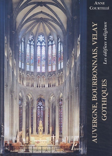 Livrenpoche : Auvergne bourbonnais velay gothiques. Les édifices religieux - Anne Courtillé - Livre