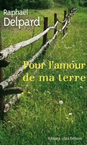 Livrenpoche : Pour l'amour de ma terre - Raphaël Delpard - Livre
