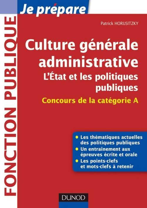 Livrenpoche : Culture générale administrative l'etat et les politiques publiques - concours de la catégorie a - Patrick Horusitzky - Livre