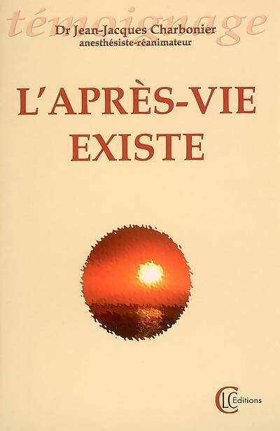 L'après-vie existe - Dr Jean-Jacques Charbonier - Livre