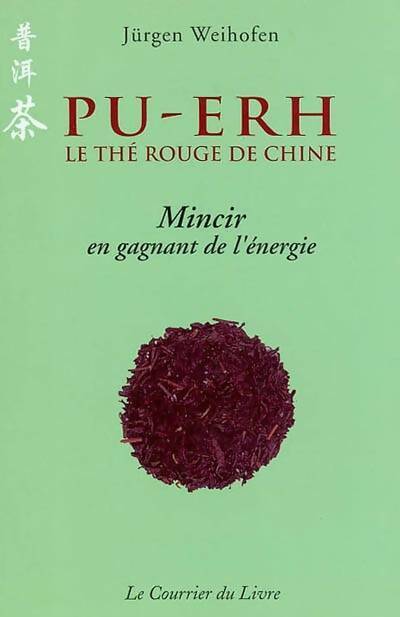 Livrenpoche : Pu-ehr le thé rouge de chine. Mincir en gagnant de l'énergie - Jürgen Weihofen - Livre