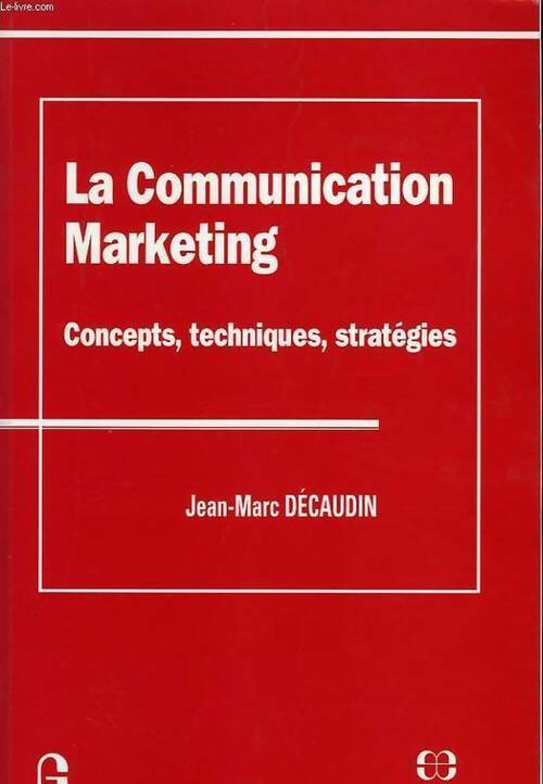 Livrenpoche : La communication marketing : Concepts techniques stratégies - Jean-Marc Décaudin - Livre