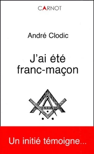 Livrenpoche : J'ai été franc-maçon - André Clodic - Livre