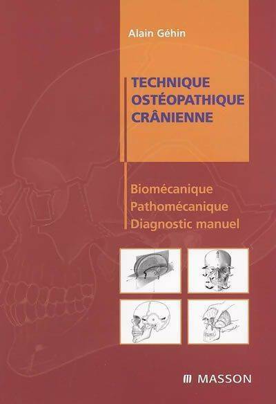 Livrenpoche : Technique ostéopathique crânienne - biomécanique pathomécanique et diagnostic manuel - Alain Géhin - Livre