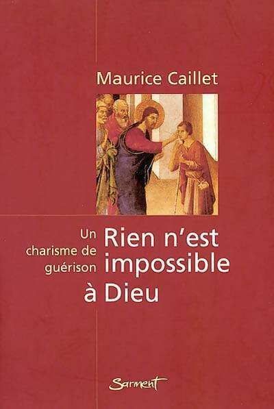 Livrenpoche : Rien n'est impossible a dieu. Un charisme de guérison - Maurice Caillet - Livre