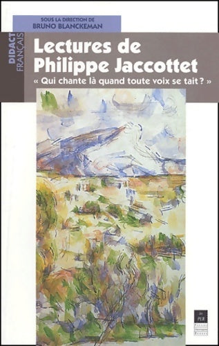 Livrenpoche : Lectures de Philippe jaccottet : Qui chante là quand toute voix se tait ? - Bruno Blanckeman - Livre