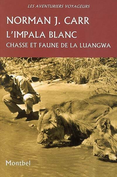 Livrenpoche : L'impala blanc : Chasse et faune de la luangwa - Norman J Carr - Livre