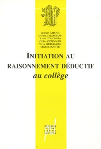 Livrenpoche : Initiation au raisonnement deductif au college. Une suite de situations permettant l'appropriation des règles du débat mathématique - Gilbert Arsac - Livre
