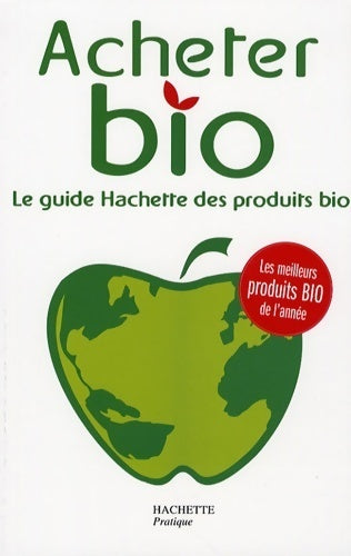 Livrenpoche : Acheter bio : Le guide hachette des produtis bio - Philippe Desbrosses - Livre