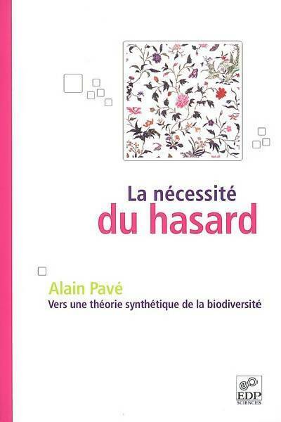 Livrenpoche : La nécessité du hasard : Vers une théorie synthétique de la biodiversité - Alain Pavé - Livre