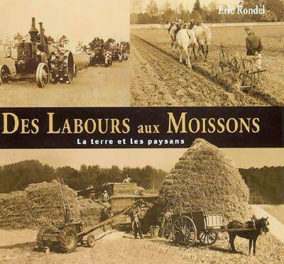 Des labours aux moissons : Les hommes et la terre - Eric Rondel - Livre