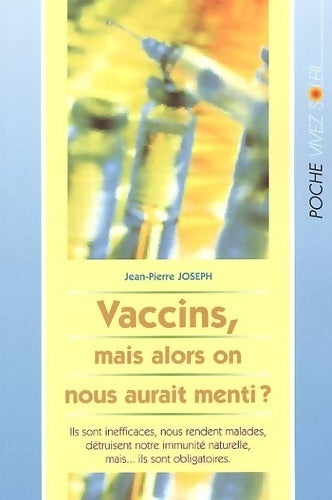 Livrenpoche : Vaccins, mais alors on nous aurait menti ? - Jean-Pierre Joseph - Livre