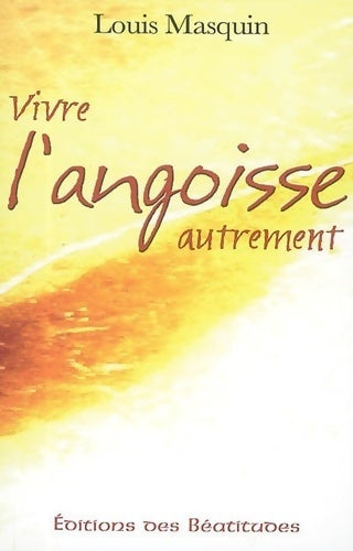 Livrenpoche : Vivre l'angoisse autrement. Une approche médicale psychologique spirituelle - Louis Masquin - Livre