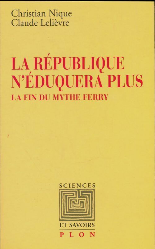 Livrenpoche : La république n'éduquera plus : La fin du mythe ferry - Christian Nique - Livre